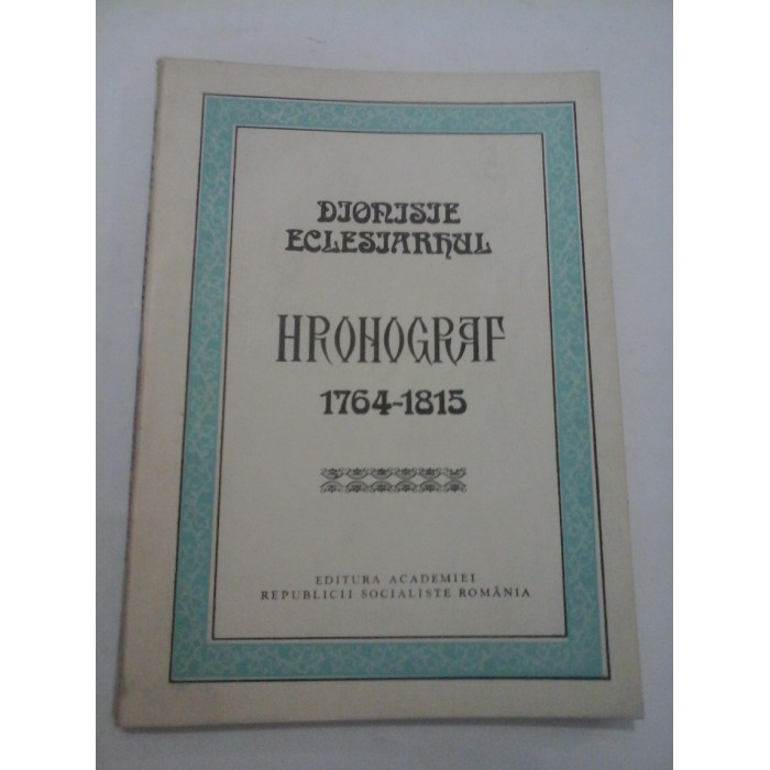 HRONOGRAF - Dionisie Eclesiarhul (1764-1815)